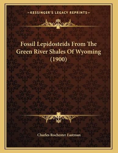 Fossil Lepidosteids from the Green River Shales of Wyoming (1900)