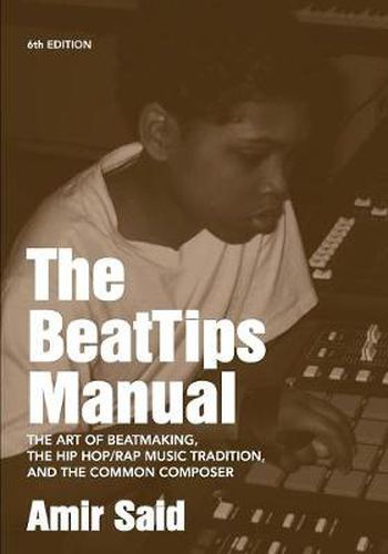 Cover image for The BeatTips Manual: The Art of Beatmaking, The Hip Hop/Rap Music Tradition, and The Common Composer