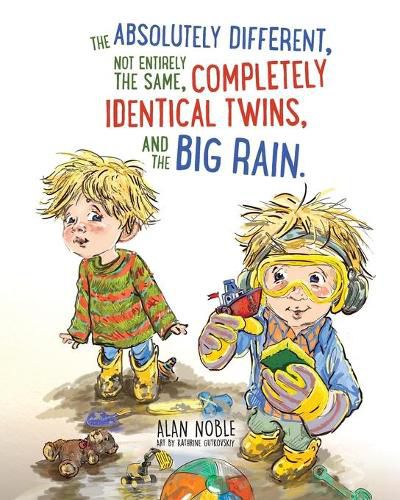 Cover image for The Absolutely Different, Not Entirely the Same, Completely Identical Twins, and the Big Rain.