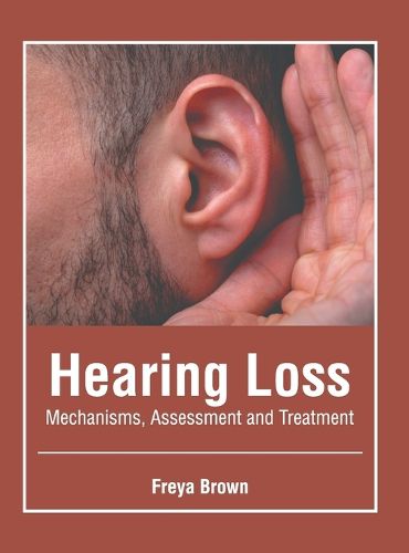 Cover image for Hearing Loss: Mechanisms, Assessment and Treatment