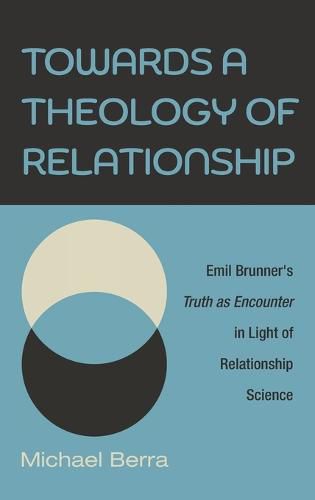 Towards a Theology of Relationship: Emil Brunner's Truth as Encounter in Light of Relationship Science