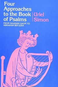 Cover image for Four Approaches to the Book of Psalms: From Saadiah Gaon to Abraham Ibn Ezra