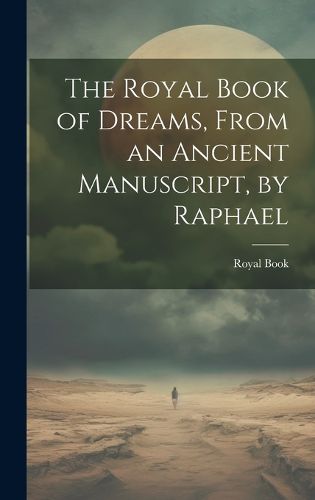 Cover image for The Royal Book of Dreams, From an Ancient Manuscript, by Raphael