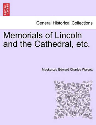 Memorials of Lincoln and the Cathedral, Etc.