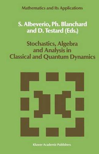 Cover image for Stochastics, Algebra and Analysis in Classical and Quantum Dynamics: Proceedings of the IVth French-German Encounter on Mathematics and Physics, CIRM, Marseille, France, February/March 1988