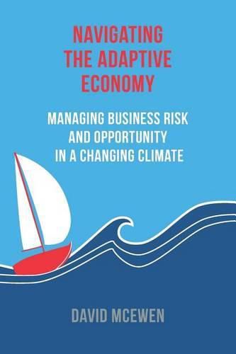 Cover image for Navigating the Adaptive Economy: Managing Business Risk and Opportunity in a Changing Climate