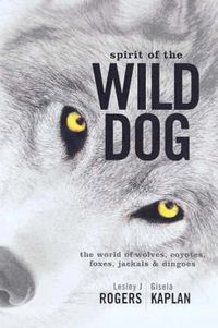 Cover image for Spirit of the Wild Dog: The world of wolves, coyotes, foxes, jackals and dingoes