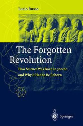 Cover image for The Forgotten Revolution: How Science Was Born in 300 BC and Why it Had to Be Reborn