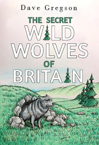 Cover image for The Secret Wild Wolves of Britain