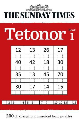 The Sunday Times Tetonor Book 1: 200 Challenging Numerical Logic Puzzles