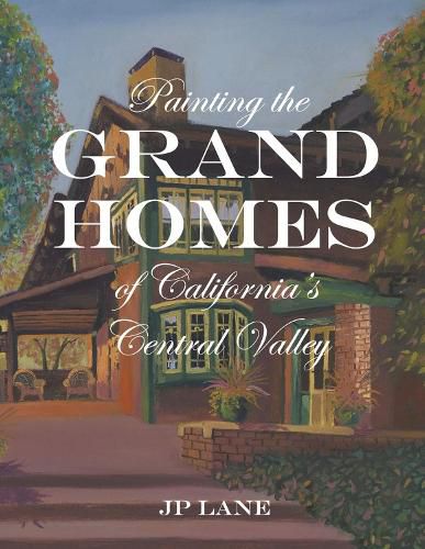 Cover image for Painting the Grand Homes of California's Central Valley