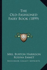 Cover image for The Old-Fashioned Fairy Book (1899) the Old-Fashioned Fairy Book (1899)