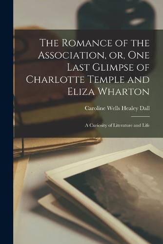 The Romance of the Association, or, One Last Glimpse of Charlotte Temple and Eliza Wharton