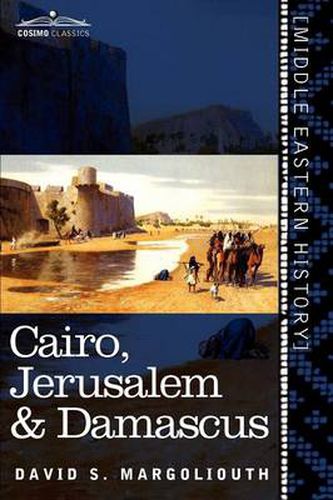 Cover image for Cairo, Jerusalem & Damascus: Three Chief Cities of the Egyptian Sultans