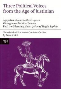 Cover image for Three Political Voices from the Age of Justinian: Agapetus - Advice to the Emperor, Dialogue on Political Science, Paul the Silentiary - Description of Hagia Sophia