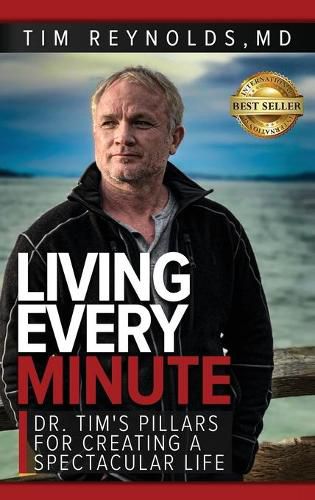 Cover image for Living Every Minute: Dr. Tim's Pillars for Creating a Spectacular Life