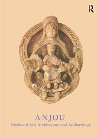 Cover image for Anjou: Medieval Art, Architecture and Archaeology