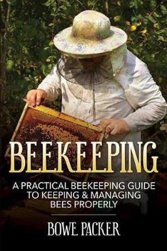 Cover image for Beekeeping: A Practical Beekeeping Guide to Keeping & Managing Bees Properly