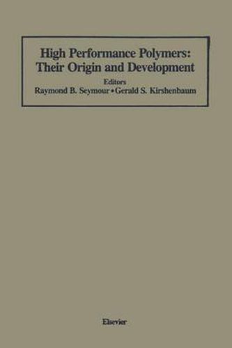 Cover image for High Performance Polymers: Their Origin and Development: Proceedings of the Symposium on the History of High Performance Polymers at the American Chemical Society Meeting held in New York, April 15-18, 1986