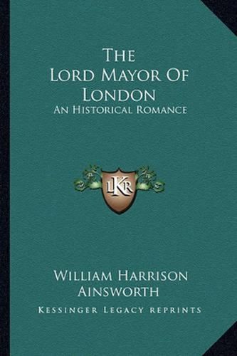 Cover image for The Lord Mayor of London: An Historical Romance