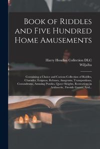 Cover image for Book of Riddles and Five Hundred Home Amusements