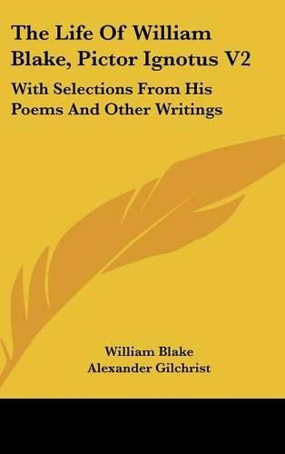 Cover image for The Life of William Blake, Pictor Ignotus V2: With Selections from His Poems and Other Writings