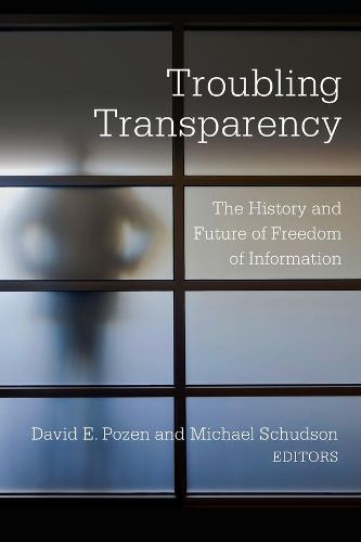 Cover image for Troubling Transparency: The History and Future of Freedom of Information