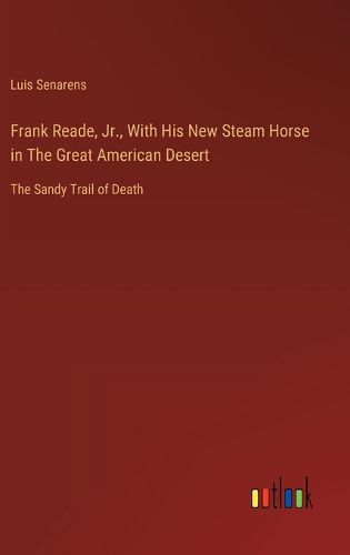 Cover image for Frank Reade, Jr., With His New Steam Horse in The Great American Desert