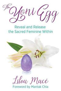 Cover image for The Yoni Egg: Reveal and Release the Sacred Feminine Within
