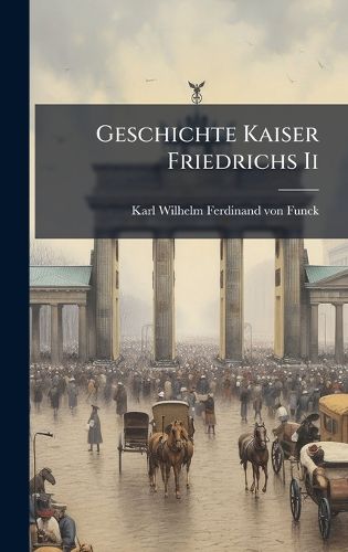 Cover image for Geschichte Kaiser Friedrichs Ii