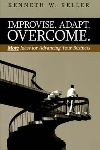 Cover image for Improvise. Adapt. Overcome.: More Ideas for Advancing Your Business