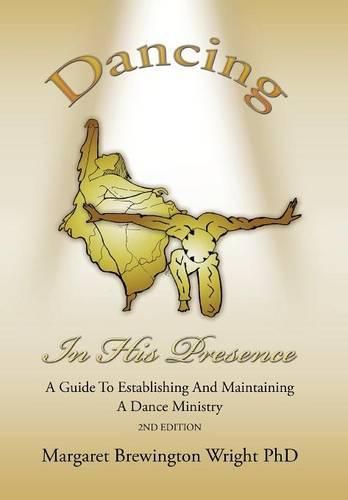 Cover image for Dancing in His Presence: A GUIDE TO ESTABLISHING AND MAINTAINING A DANCE MINISTRY 2nd Edition