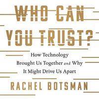 Cover image for Who Can You Trust? Lib/E: How Technology Brought Us Together and Why It Might Drive Us Apart