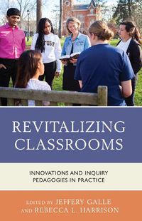 Cover image for Revitalizing Classrooms: Innovations and Inquiry Pedagogies in Practice
