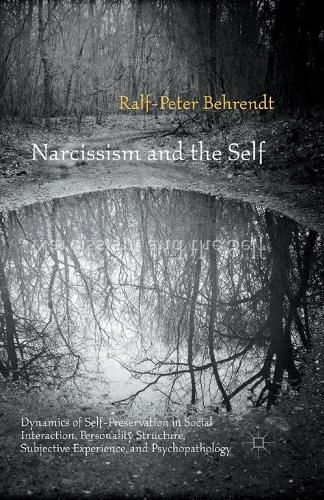 Cover image for Narcissism and the Self: Dynamics of Self-Preservation in Social Interaction, Personality Structure, Subjective Experience, and Psychopathology