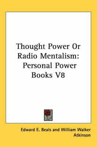 Cover image for Thought Power or Radio Mentalism: Personal Power Books V8