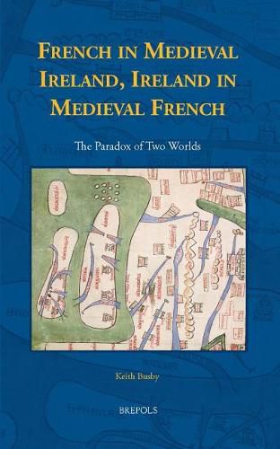 Cover image for French in Medieval Ireland, Ireland in Medieval French: The Paradox of Two Worlds