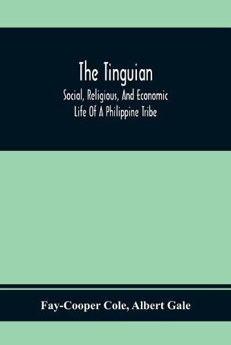 The Tinguian; Social, Religious, And Economic Life Of A Philippine Tribe