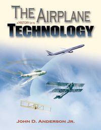 Cover image for The Airplane: A History of Its Technology