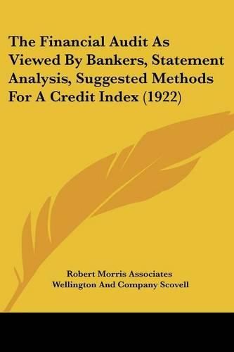 Cover image for The Financial Audit as Viewed by Bankers, Statement Analysisthe Financial Audit as Viewed by Bankers, Statement Analysis, Suggested Methods for a Credit Index (1922), Suggested Methods for a Credit Index (1922)