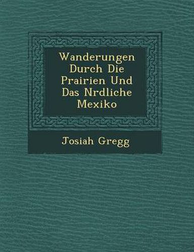 Cover image for Wanderungen Durch Die Prairien Und Das N Rdliche Mexiko