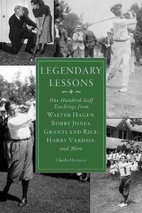Cover image for Legendary Lessons: More Than One Hundred Golf Teachings from Walter Hagen, Bobby Jones, Grantland Rice, Harry Vardon, and More