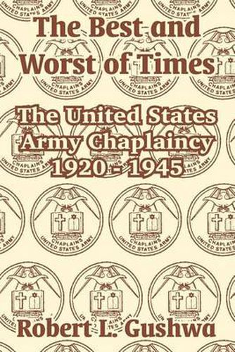 Cover image for The Best and Worst of Times: The United States Army Chaplaincy 1920 - 1945