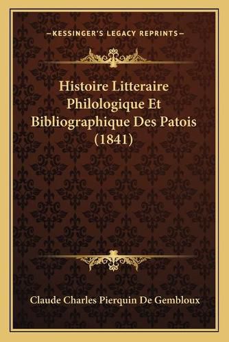 Histoire Litteraire Philologique Et Bibliographique Des Patois (1841)