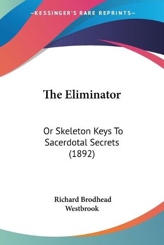 Cover image for The Eliminator: Or Skeleton Keys to Sacerdotal Secrets (1892)