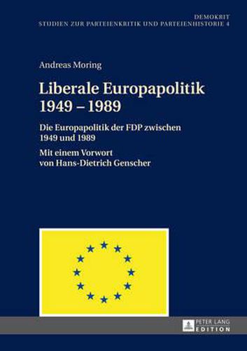 Cover image for Liberale Europapolitik 1949-1989: Die Europapolitik Der FDP Zwischen 1949 Und 1989