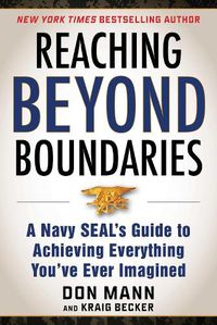 Cover image for Reaching Beyond Boundaries: A Navy SEAL's Guide to Achieving Everything You've Ever Imagined