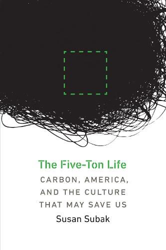 Cover image for The Five-Ton Life: Carbon, America, and the Culture That May Save Us