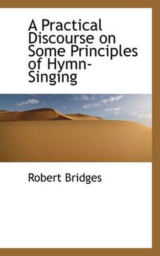 Cover image for A Practical Discourse on Some Principles of Hymn-Singing