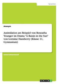 Cover image for Assimilation am Beispiel von Beneatha Younger im Drama A Raisin in the Sun von Lorraine Hansberry (Klasse 11, Gymnasium)